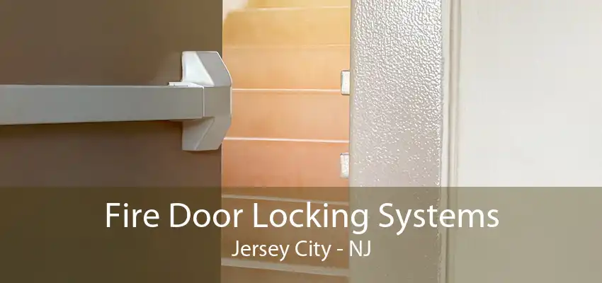 Fire Door Locking Systems Jersey City - NJ