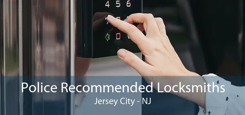 Police Recommended Locksmiths Jersey City - NJ